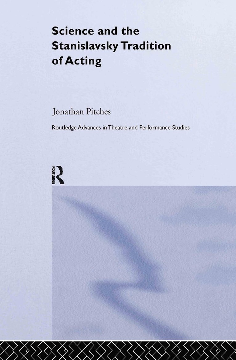 Jonathan Pitches, UK) Pitches, Jonathan (Leeds University - Science and the Stanislavsky Tradition of Acting, Inbunden