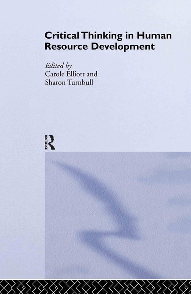 Carole Elliott, Sharon Turnbull - Critical Thinking in Human Resource Development, Inbunden