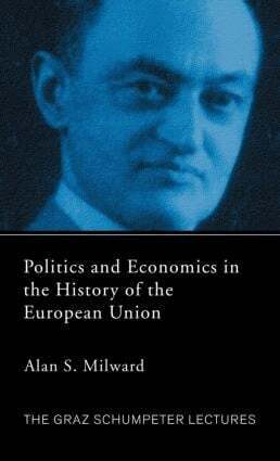 Alan Milward - Politics and Economics in the History of the European Union, Inbunden