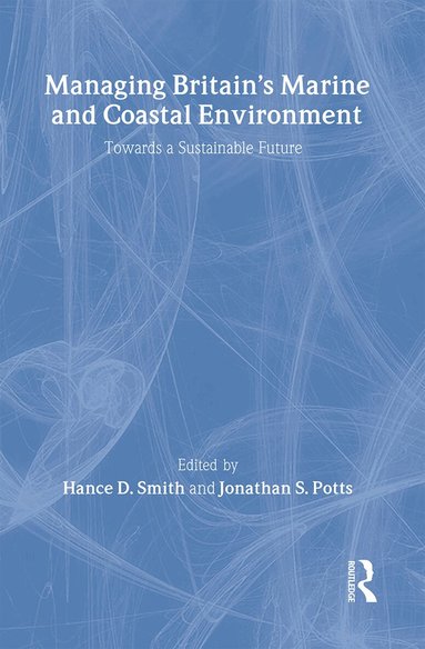 Jonathan Potts, Hance D. Smith - Managing Britain's Marine and Coastal Environment, Inbunden