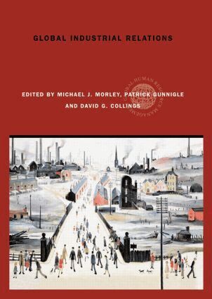 Michael J. Morley, Patrick Gunnigle, David Collings - Global Industrial Relations, Inbunden