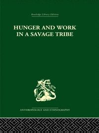 bokomslag Hunger and Work in a Savage Tribe