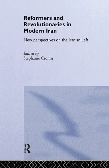 Stephanie Cronin - Reformers and Revolutionaries in Modern Iran, Inbunden
