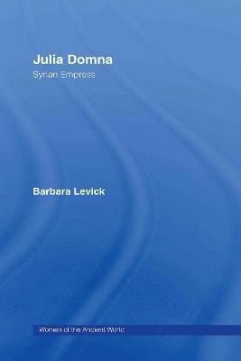 Barbara Levick, UK) Levick, Barbara (University of Oxford - Julia Domna, Inbunden