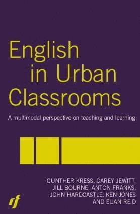 Jill Bourne, Anton Franks, John Hardcastle, Carey Jewitt, Ken Jones, Gunther Kress, Euan Reid - English in Urban Classrooms, Häftad