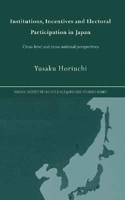 Yusaku Horiuchi - Institutions, Incentives and Electoral Participation in Japan, Inbunden