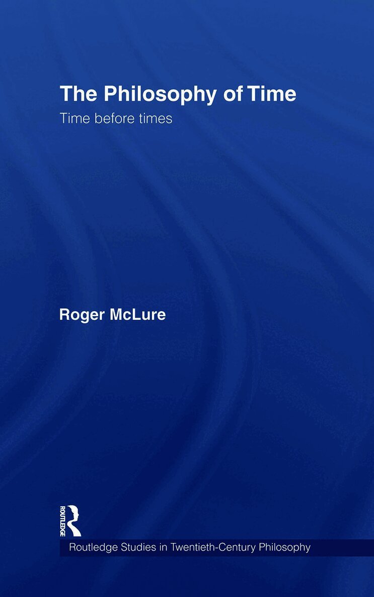 Roger McLure, UK) McLure, Roger (Keele University - Philosophy of Time, Inbunden