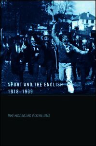 Sport and the English, 1918-1939: Between the Wars