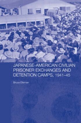 Bruce Elleman - Japanese-American Civilian Prisoner Exchanges and Detention Camps, 1941-45, Inbunden