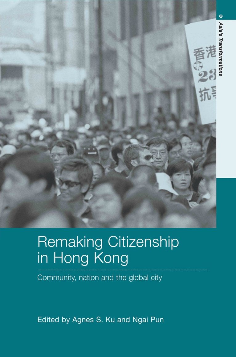 Agnes S. Ku, Ngai Pun, Hong Kong) Ku, Agnes S. (The Hong Kong University of Science and Technology, Hong Kong) Pun, Ngai (The Hong Kong University of Science and Technology - Remaking Citizenship in Hong Kong, Inbunden