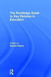 bokomslag The RoutledgeFalmer Guide to Key Debates in Education