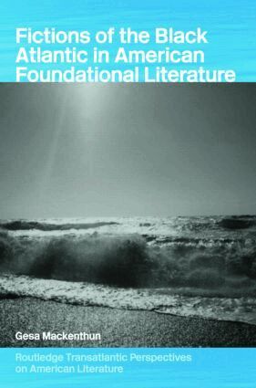 Gesa Mackenthun - Fictions of the Black Atlantic in American Foundational Literature, Inbunden
