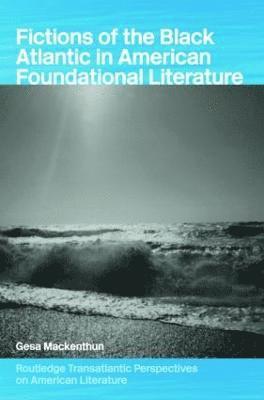 Fictions of the Black Atlantic in American Foundational Literature 1