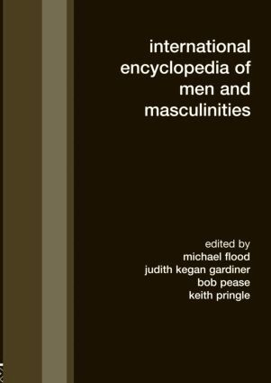 Michael Flood, Judith Kegan Gardiner, Bob Pease, Keith Pringle - International Encyclopedia of Men and Masculinities, Inbunden