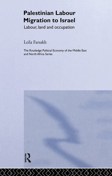 Leila Farsakh - Palestinian Labour Migration to Israel, Inbunden