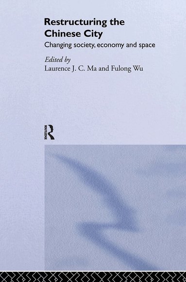 Laurence J.C. Ma, Fulong Wu - Restructuring the Chinese City, Inbunden