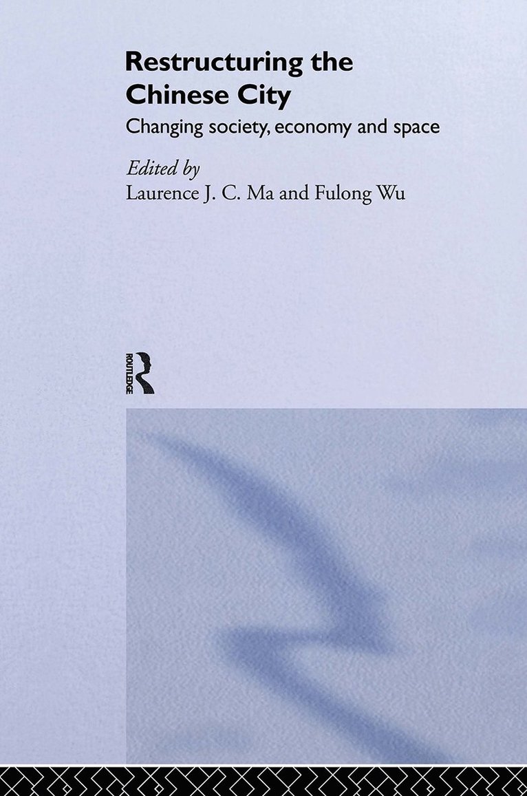 Laurence J.C. Ma, Fulong Wu, Laurence J. C. Ma - Restructuring the Chinese City, Inbunden