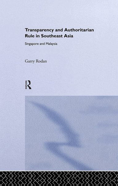 Garry Rodan - Transparency and Authoritarian Rule in Southeast Asia, Inbunden