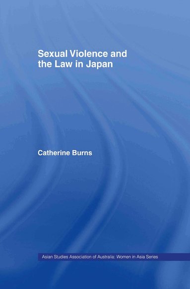 Catherine Burns - Sexual Violence and the Law in Japan, Inbunden