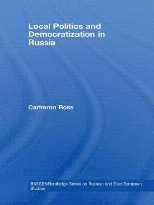 Cameron Ross, UK) Ross, Cameron (University of Dundee - Local Politics and Democratization in Russia, Inbunden