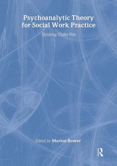 Marion Bower - Psychoanalytic Theory for Social Work Practice, Inbunden