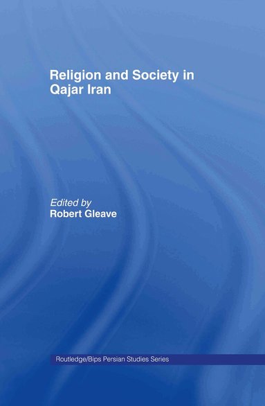 Robert Gleave - Religion and Society in Qajar Iran, Inbunden