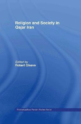 Robert Gleave, UK) Gleave, Robert (University of Exeter - Religion and Society in Qajar Iran, Inbunden