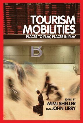 Mimi Sheller, John Urry - Tourism Mobilities, Inbunden