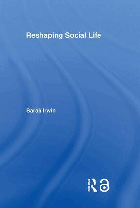 Sarah Irwin - Reshaping Social Life, Inbunden