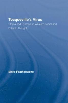 Mark Featherstone, UK) Featherstone, Mark (Keele University - Tocqueville's Virus, Inbunden