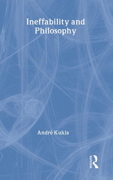 André Kukla - Ineffability and Philosophy, Inbunden