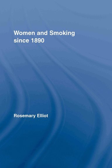 Rosemary Elliot - Women and Smoking since 1890, Inbunden