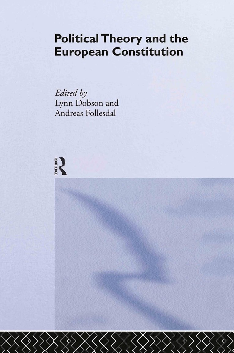 Lynn Dobson, Andreas Follesdal, UK) Dobson, Lynn (University of Edinburgh, Norway) Follesdal, Andreas (University of Oslo - Political Theory and the European Constitution, Inbunden