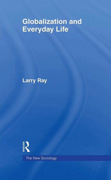 Larry Ray - Globalization and Everyday Life, Inbunden