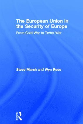 Steve Marsh, Wyn Rees, UK) Marsh, Steve (Cardiff University, UK) Rees, Wyn (University of Nottingham - European Union in the Security of Europe, Inbunden