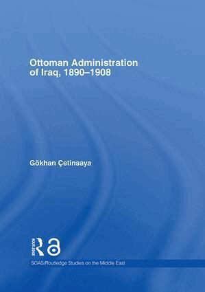 Gökhan Çetinsaya - Ottoman Administration of Iraq, 1890-1908, Inbunden