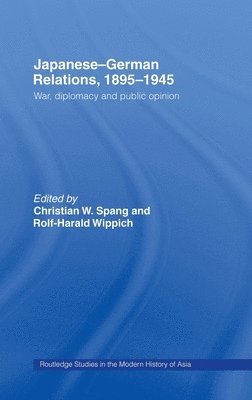 Rolf-Harald Wippich, Christian W. Spang, Japan) Wippich, Rolf-Harald (Sophia University, Japan) Spang, Christian W. (Sophia University and Dokkyo University, Christian W Spang - Japanese-German Relations, 1895-1945, Inbunden