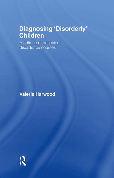 Valerie Harwood - Diagnosing 'Disorderly' Children, Inbunden