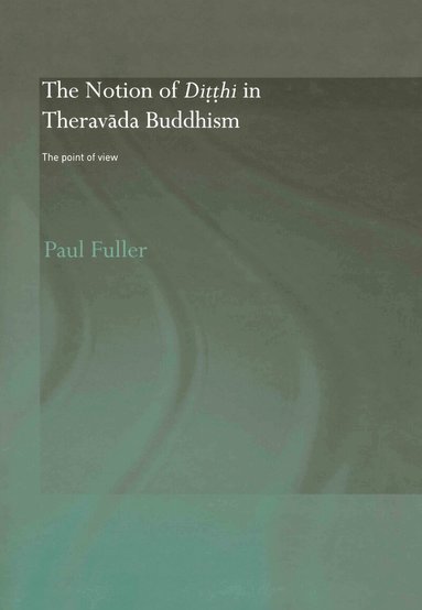 Paul Fuller - Notion of Ditthi in Theravada Buddhism, Inbunden