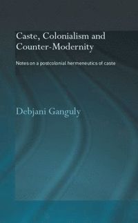 bokomslag Caste, Colonialism and Counter-Modernity