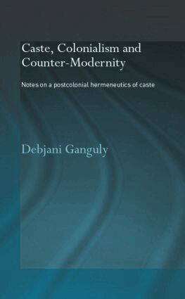 Debjani Ganguly - Caste, Colonialism and Counter-Modernity, Inbunden
