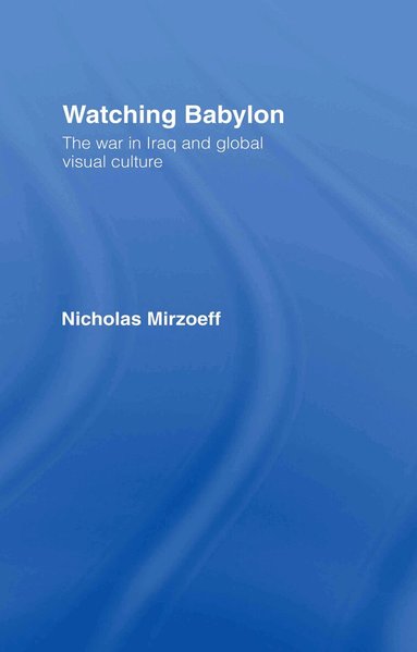 Nicholas Mirzoeff - Watching Babylon, Inbunden