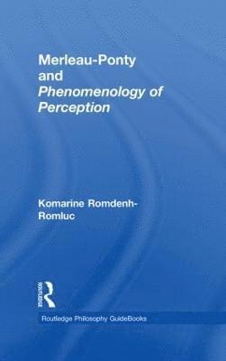 Komarine Romdenh-Romluc, UK) Romdenh-Romluc, Komarine (University of Nottingham - Routledge Philosophy GuideBook to Merleau-Ponty and Phenomenology of Perception, Inbunden