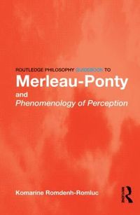 bokomslag Routledge Philosophy GuideBook to Merleau-Ponty and Phenomenology of Perception