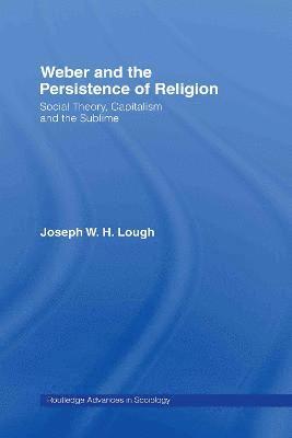 Weber and the Persistence of Religion 1