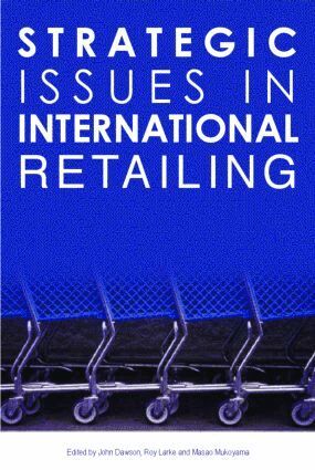 John Dawson, Roy Larke, Masao Mukoyama - Strategic Issues in International Retailing, Häftad
