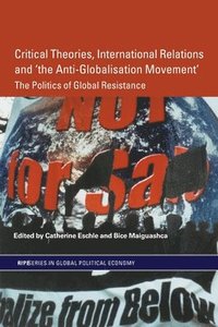 bokomslag Critical Theories, International Relations and 'the Anti-Globalisation Movement'