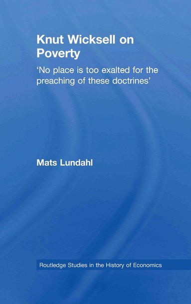 Mats Lundahl - Knut Wicksell on the Causes of Poverty and its Remedy, Inbunden
