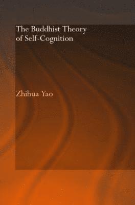 Zhihua Yao, Zhihua (Chinese University of Hong Kong) Yao - Buddhist Theory of Self-Cognition, Inbunden
