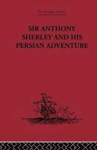 bokomslag Sir Anthony Sherley and his Persian Adventure